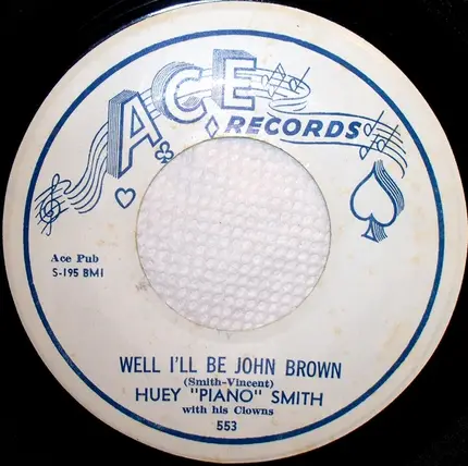 Huey 'Piano' Smith & His Clowns - Well I'll Be John Brown / Don't You Know Yockomo