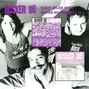 Hüsker Dü - Eight Miles High/Makes No Sense At All