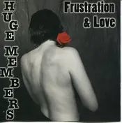 Huge Members - Frustration & Love
