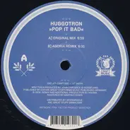Huggotron - Pop It Bad