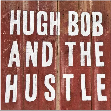 Hugh Bob & The Hustle - Hugh Bob and the Hustle