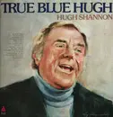 LP - Hugh Shannon - True Blue Hugh