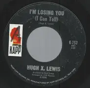 Hugh X. Lewis - I'm Losing You (I Can Tell)