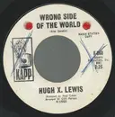 7inch Vinyl Single - Hugh X. Lewis - Wrong Side Of The World
