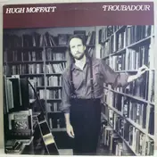 Hugh Moffatt - Troubadour