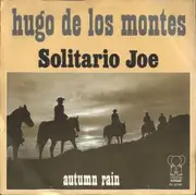 7inch Vinyl Single - Hugo De Los Montes - Solitario Joe / Autumn Rain