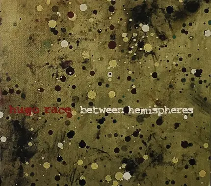 Hugo Race - Between Hemispheres