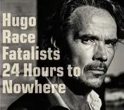 Hugo Race - 24 Hours To Nowhere