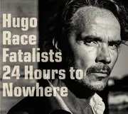 CD - Hugo Race & Fatalists - 24 Hours To Nowhere - digipak