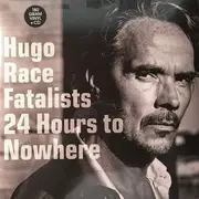 LP - Hugo Race & Fatalists - 24 Hours To Nowhere