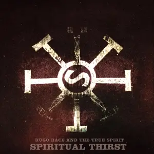 Hugo Race & The True Spirit - Spiritual Thirst