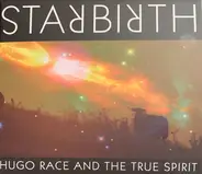 Hugo Race & True Spirit - Starbirth/Stardeath