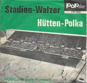 Hugo Und Seine Kumpels - Stadion-Walzer / Hütten-Polka