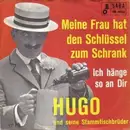 7inch Vinyl Single - Hugo und Seine Stammtischbrüder - Meine Frau hat den Schlüssel zum Schrank / Ich hänge so an Dir
