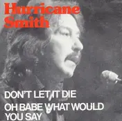 Hurricane Smith - Don't Let It Die / Oh Babe What Would You Do