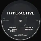 Hyperactive - Why Don't U Give Me / Pressure