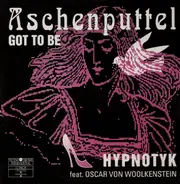 Hypnotyk Feat. Oscar Von Woolkenstein - Aschenputtel - Got To Be