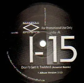 I-15 - Don't Get It Twisted (Arsonist Remix)