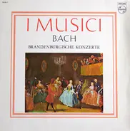 I Musici , Johann Sebastian Bach - Brandenburgische Konzerte