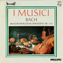 LP - I Musici , Johann Sebastian Bach - Brandenburgische Konzerte NR. 3-4-5