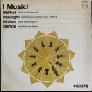 LP - I Musici , Samuel Barber / Ottorino Respighi / Benjamin Britten / Béla Bartók - Adagio For Strings Op. 11 / Antiche Danze Ed Arie Per Liuto - Suite III / Simple Symphony Op. 4 / Roumanian Folk Dances - Mono