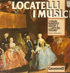 I Musici - Locatelli: 3 Violinkonzerte aus op.3 'L'Arte del violino'