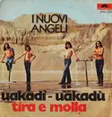7inch Vinyl Single - I Nuovi Angeli - Uakadì - Uakadù / Tira E Molla