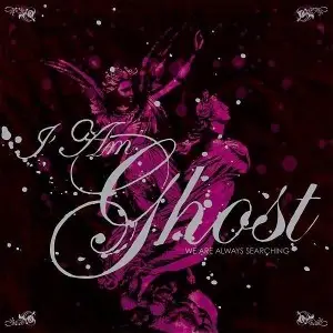 I AM Ghost - We Are Always Searching