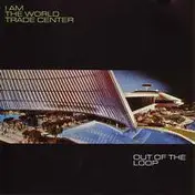 I Am the World Trade Center - Out of the Loop