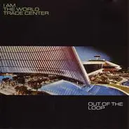 I Am The World Trade Center - Out of the Loop