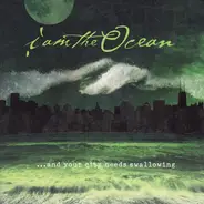 I Am The Ocean - ...And Your City Needs Swallowing