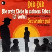 I Dik Dik - Die Erste Liebe In Meinem Leben Ist Vorbei (Il Primo Giorno Di Primavera) / Sei Wieder Gut (Piccola