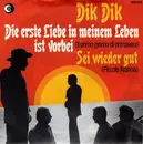 7inch Vinyl Single - I Dik Dik - Die Erste Liebe In Meinem Leben Ist Vorbei (Il Primo Giorno Di Primavera) / Sei Wieder Gut (Piccola Arancia)