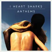 CD - I Heart Sharks - Anthems