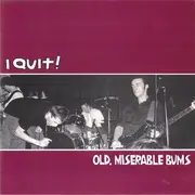 7inch Vinyl Single - I Quit! - Old, Miserable Bums