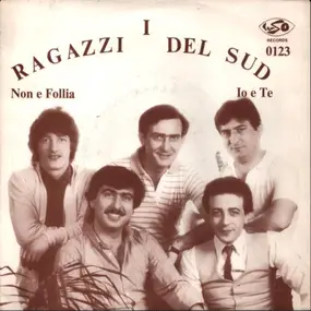 I Ragazzi Del Sud - Non e Follia / Io e Te