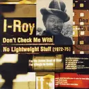LP - I-Roy - Don't Check Me With No Lightweight Stuff (1972-75)