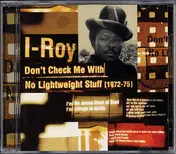 I-Roy - Don't Check Me With No Lightweight Stuff [1972-75]