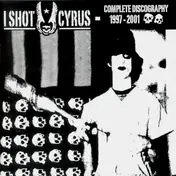 I Shot Cyrus - Complete Discography '97-'01