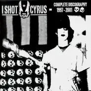 I Shot Cyrus - Complete Discography '97-'01