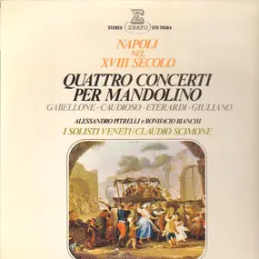 I Solisti Veneti , Claudio Scimone - Napoli Nel XVIII Secolo - Quattro Concerti Per Mandolino