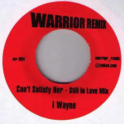 I Wayne - Can't Satisfy Her - Still In Love Mix / Can't Satisfy Her Murder Mix
