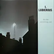 I, Ludicrous - It's Like Everything Else