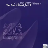 I.K.L. vs. Triplicates - The One U Need (Part 2)