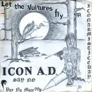 7inch Vinyl Single - Icon A.D. - Let The Vultures Fly...... E.P. - EP
