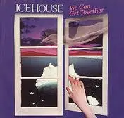 Icehouse - We Can Get Together