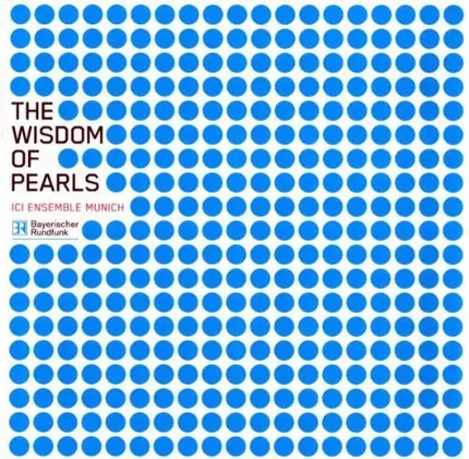 ICI Ensemble Munich - The Wisdom Of Pearls