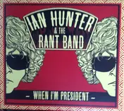 Ian Hunter & the Rant Band - When I'm President
