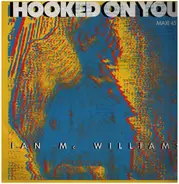 Ian McWilliams - Hooked On You