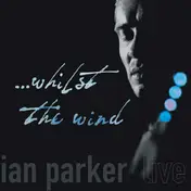 Ian Parker - ...Whilst The Wind
